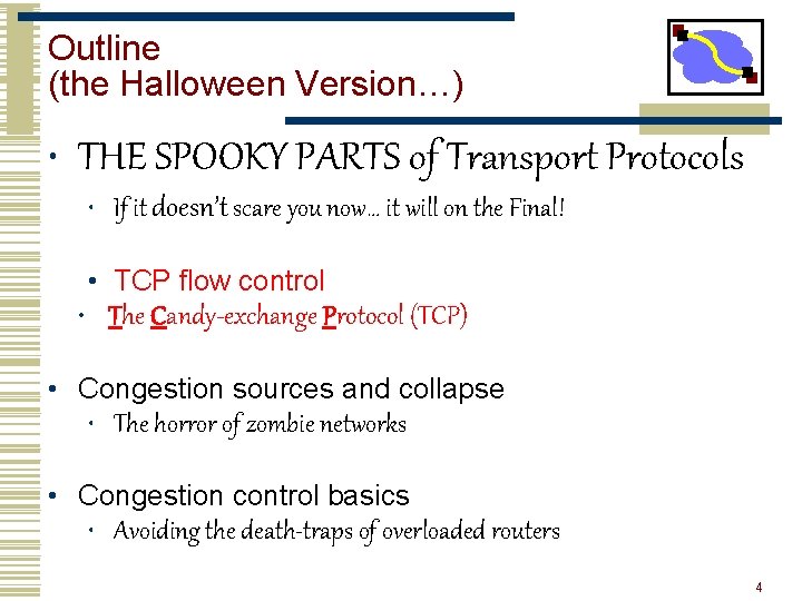 Outline (the Halloween Version…) • THE SPOOKY PARTS of Transport Protocols • If it