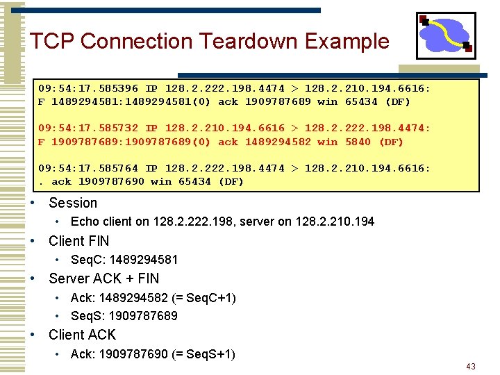 TCP Connection Teardown Example 09: 54: 17. 585396 IP 128. 2. 222. 198. 4474