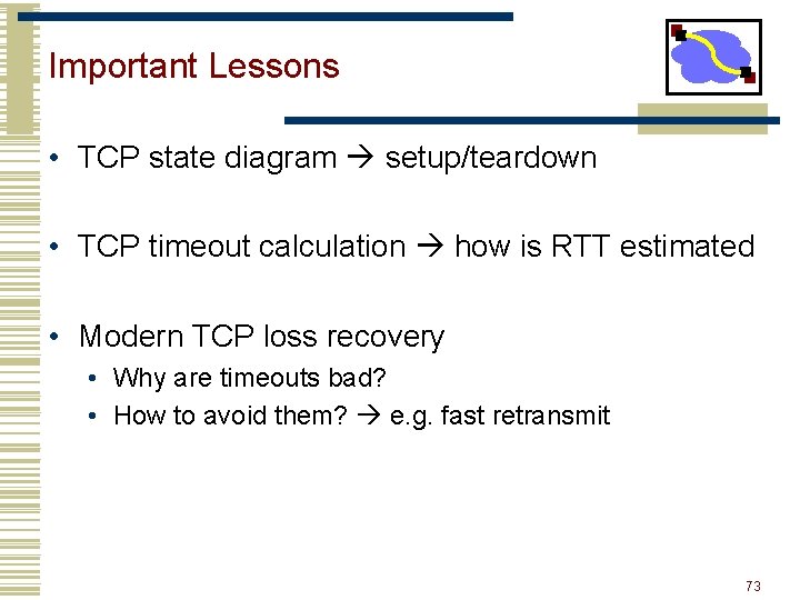 Important Lessons • TCP state diagram setup/teardown • TCP timeout calculation how is RTT