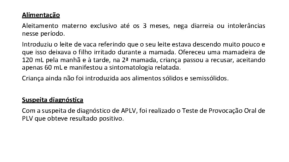 Alimentação Aleitamento materno exclusivo até os 3 meses, nega diarreia ou intolerâncias nesse período.