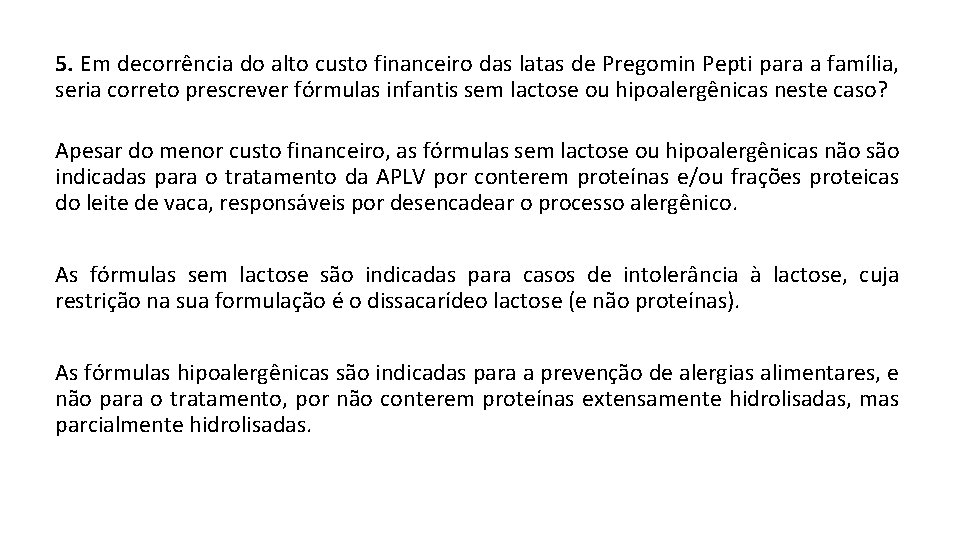 5. Em decorrência do alto custo financeiro das latas de Pregomin Pepti para a