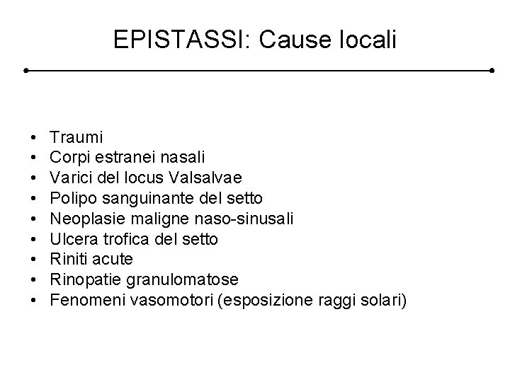 EPISTASSI: Cause locali • • • Traumi Corpi estranei nasali Varici del locus Valsalvae