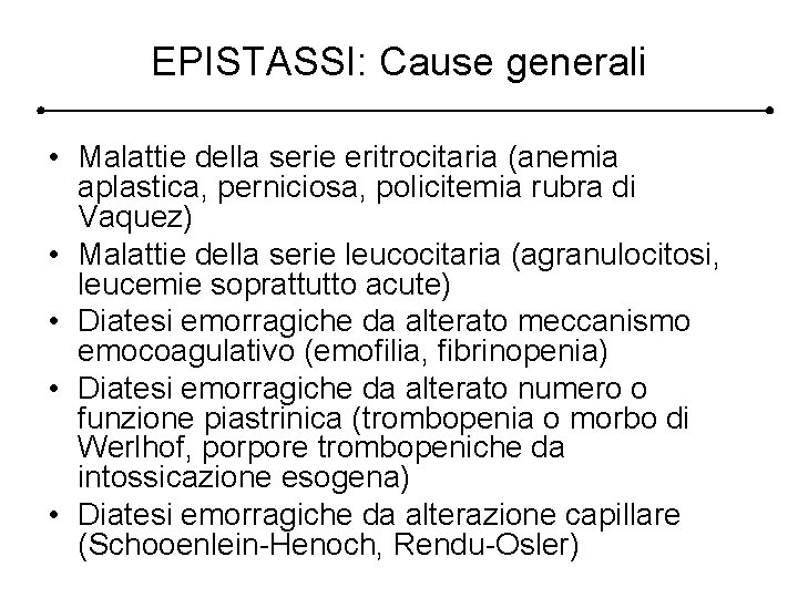 EPISTASSI: Cause generali • Malattie della serie eritrocitaria (anemia aplastica, perniciosa, policitemia rubra di