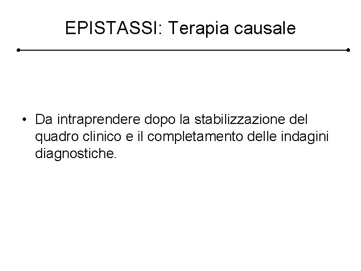 EPISTASSI: Terapia causale • Da intraprendere dopo la stabilizzazione del quadro clinico e il