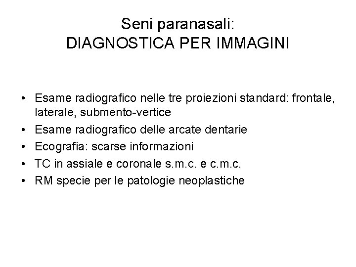 Seni paranasali: DIAGNOSTICA PER IMMAGINI • Esame radiografico nelle tre proiezioni standard: frontale, laterale,