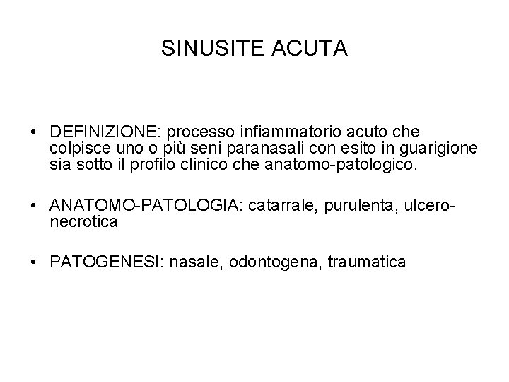 SINUSITE ACUTA • DEFINIZIONE: processo infiammatorio acuto che colpisce uno o più seni paranasali