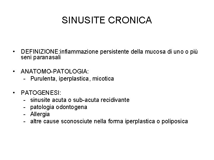 SINUSITE CRONICA • DEFINIZIONE: infiammazione persistente della mucosa di uno o più seni paranasali