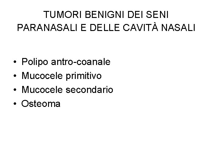 TUMORI BENIGNI DEI SENI PARANASALI E DELLE CAVITÀ NASALI • • Polipo antro-coanale Mucocele