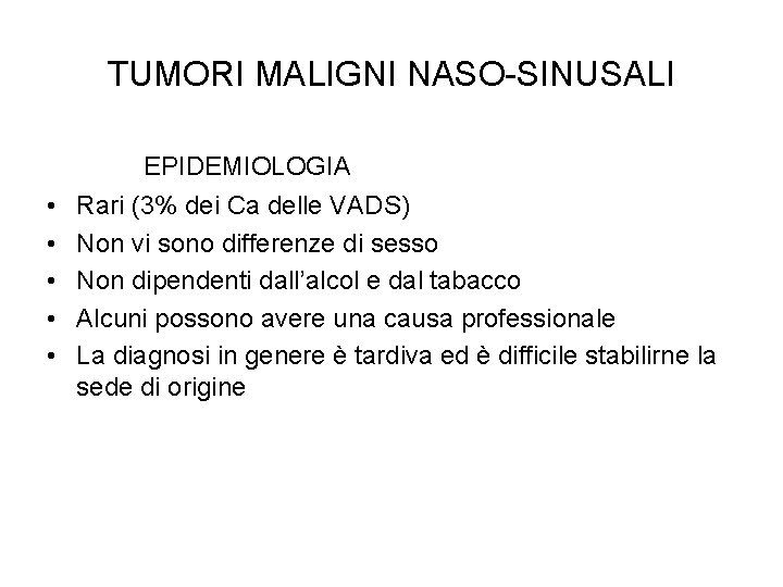 TUMORI MALIGNI NASO-SINUSALI EPIDEMIOLOGIA • • • Rari (3% dei Ca delle VADS) Non