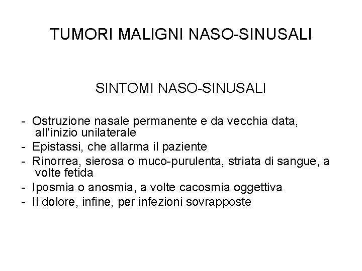 TUMORI MALIGNI NASO-SINUSALI SINTOMI NASO-SINUSALI - Ostruzione nasale permanente e da vecchia data, all’inizio