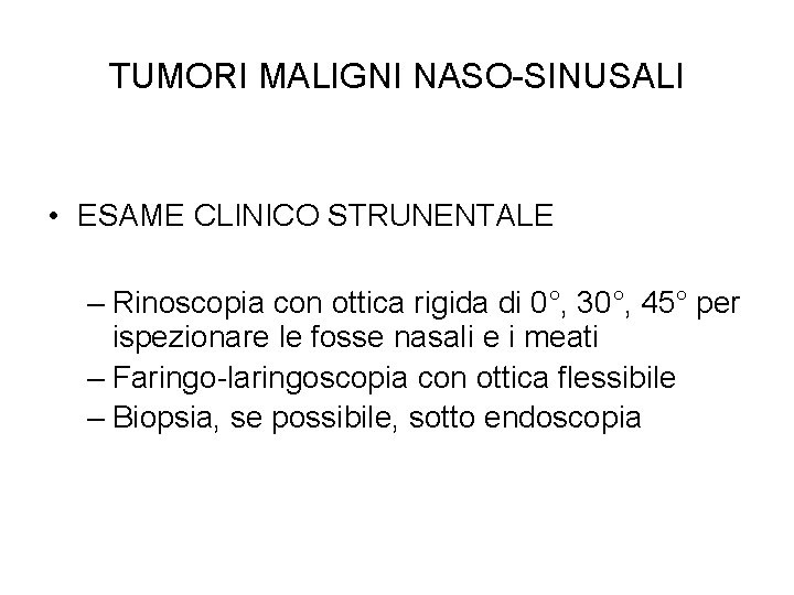 TUMORI MALIGNI NASO-SINUSALI • ESAME CLINICO STRUNENTALE – Rinoscopia con ottica rigida di 0°,