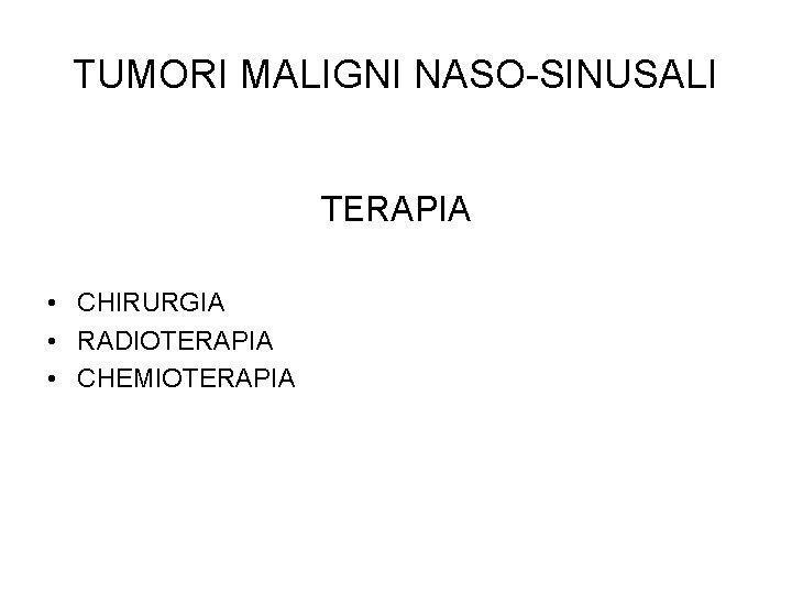 TUMORI MALIGNI NASO-SINUSALI TERAPIA • CHIRURGIA • RADIOTERAPIA • CHEMIOTERAPIA 