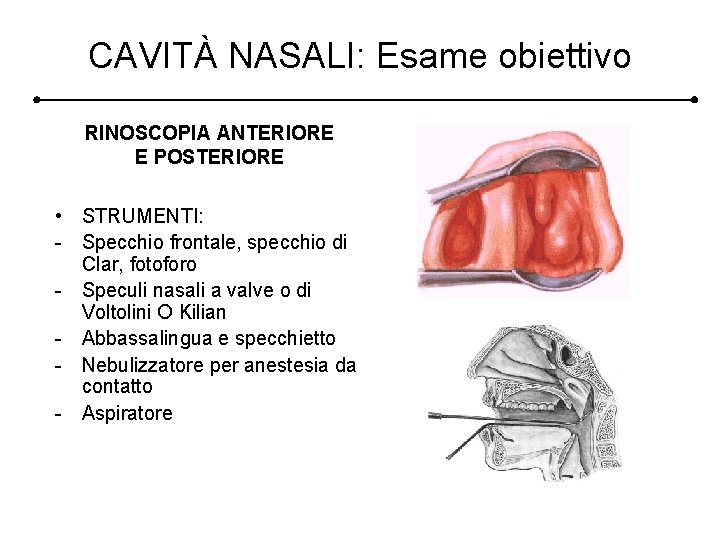 CAVITÀ NASALI: Esame obiettivo RINOSCOPIA ANTERIORE E POSTERIORE • STRUMENTI: - Specchio frontale, specchio