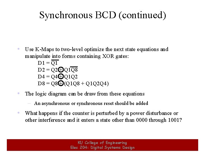 Synchronous BCD (continued) • Use K-Maps to two-level optimize the next state equations and