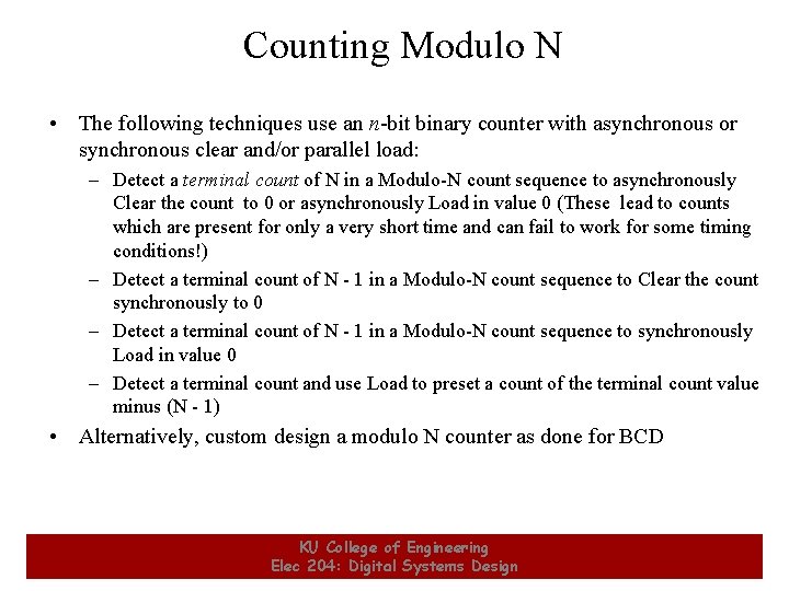 Counting Modulo N • The following techniques use an n-bit binary counter with asynchronous