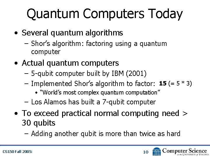 Quantum Computers Today • Several quantum algorithms – Shor’s algorithm: factoring using a quantum