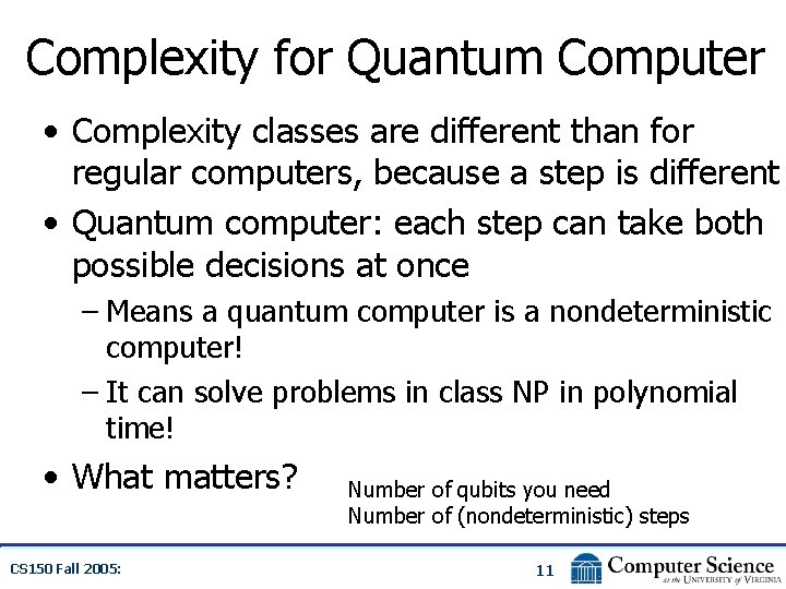 Complexity for Quantum Computer • Complexity classes are different than for regular computers, because
