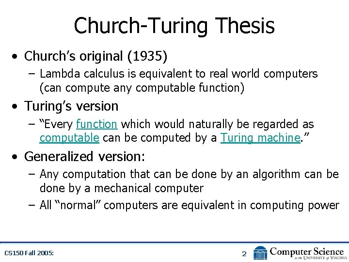 Church-Turing Thesis • Church’s original (1935) – Lambda calculus is equivalent to real world