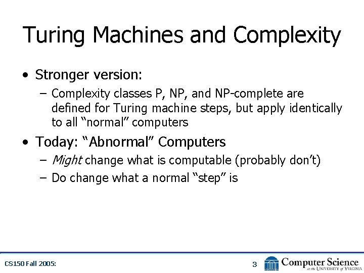 Turing Machines and Complexity • Stronger version: – Complexity classes P, NP, and NP-complete