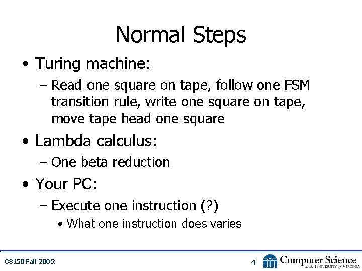 Normal Steps • Turing machine: – Read one square on tape, follow one FSM