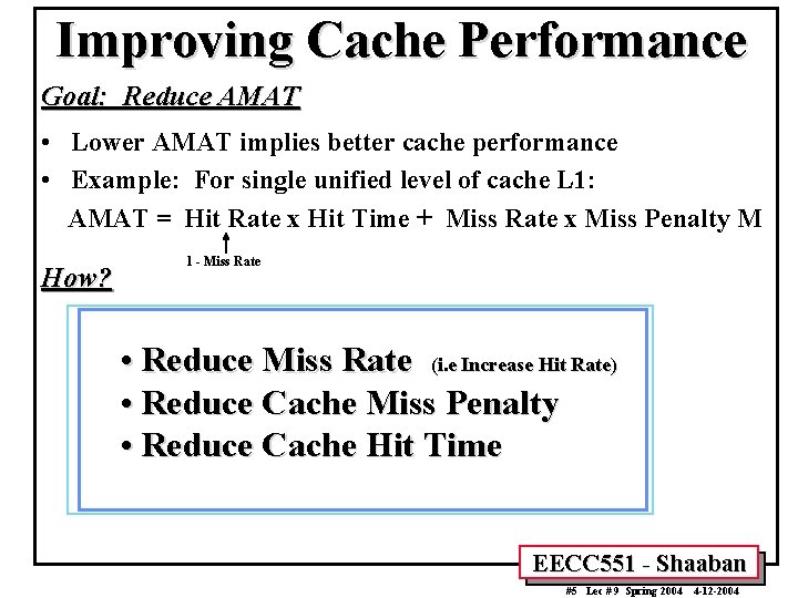 Improving Cache Performance Goal: Reduce AMAT • Lower AMAT implies better cache performance •