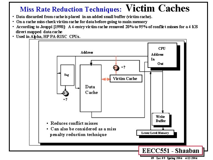 Miss Rate Reduction Techniques: Victim Caches • Data discarded from cache is placed in