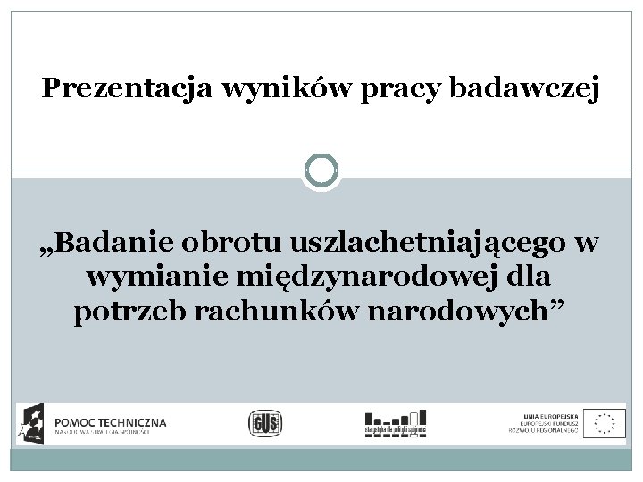 Prezentacja wyników pracy badawczej „Badanie obrotu uszlachetniającego w wymianie międzynarodowej dla potrzeb rachunków narodowych”