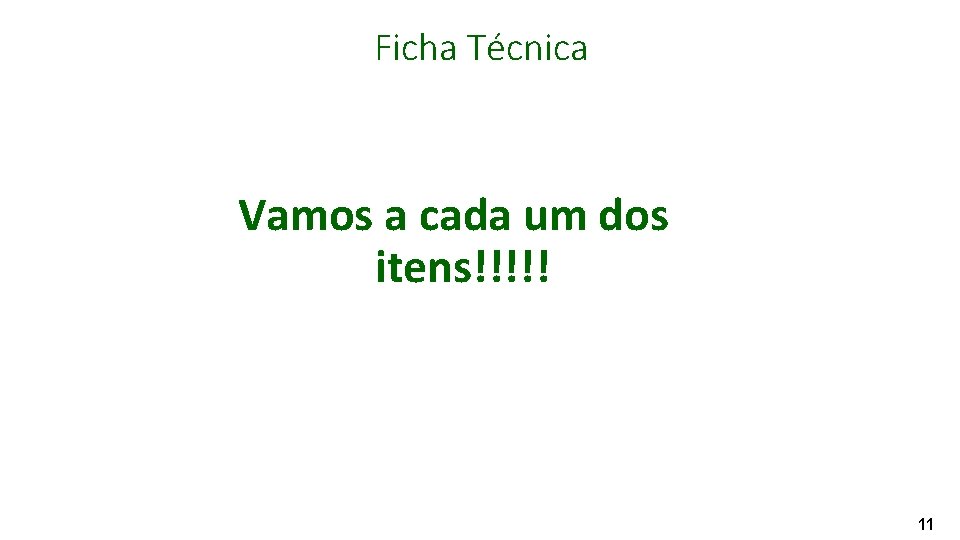 Ficha Técnica Vamos a cada um dos itens!!!!! 11 