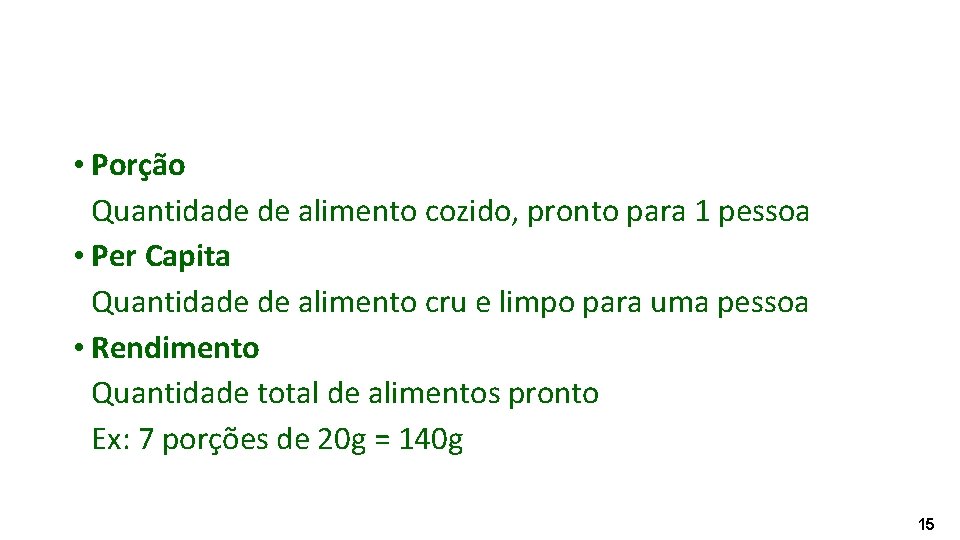  • Porção Quantidade de alimento cozido, pronto para 1 pessoa • Per Capita