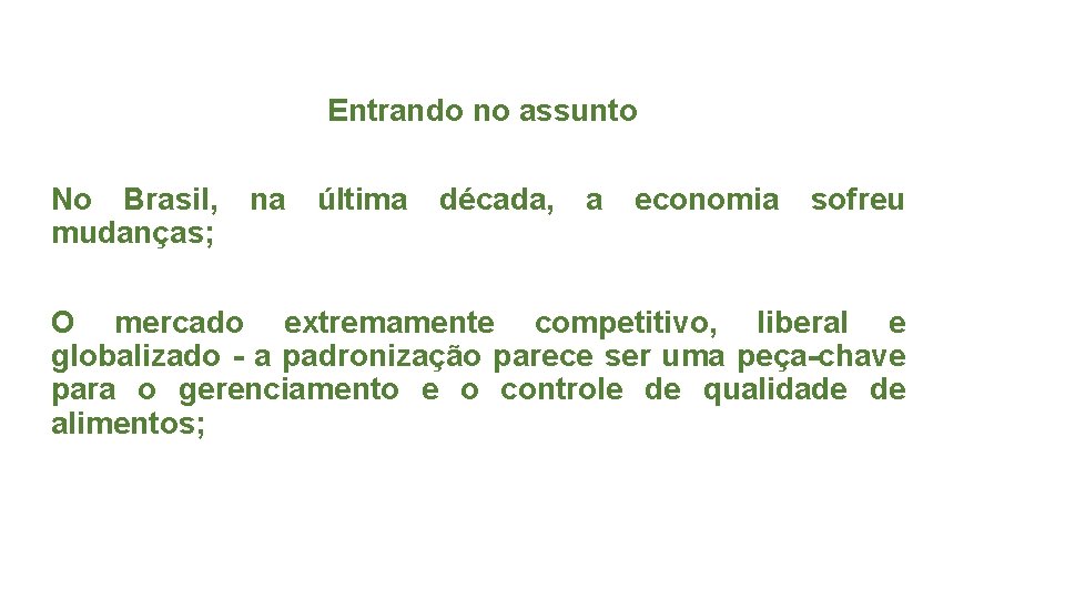 Entrando no assunto No Brasil, na última década, a economia sofreu mudanças; O mercado