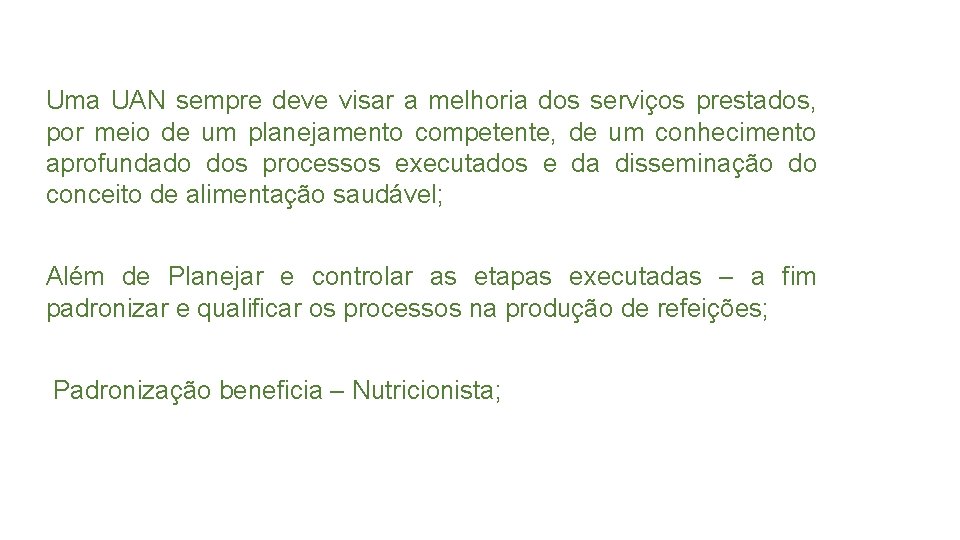 Uma UAN sempre deve visar a melhoria dos serviços prestados, por meio de um