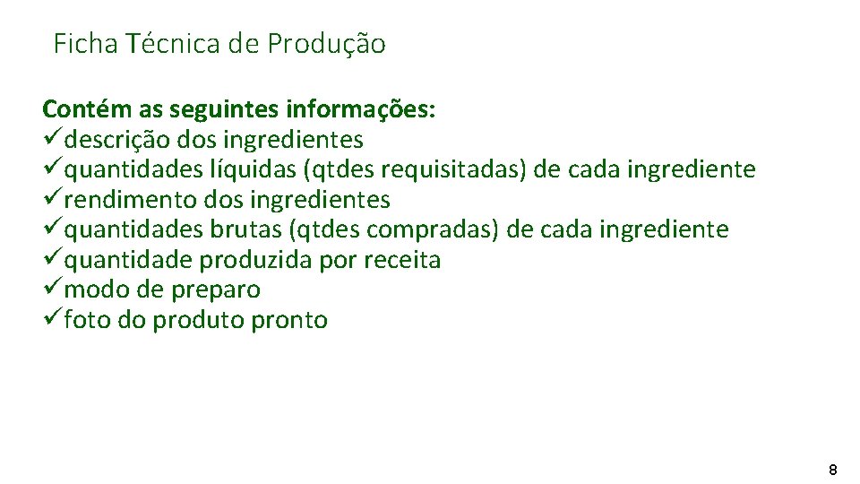 Ficha Técnica de Produção Contém as seguintes informações: üdescrição dos ingredientes üquantidades líquidas (qtdes