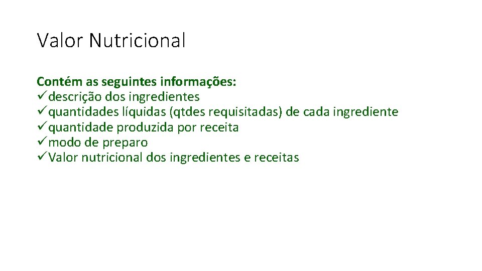 Valor Nutricional Contém as seguintes informações: üdescrição dos ingredientes üquantidades líquidas (qtdes requisitadas) de