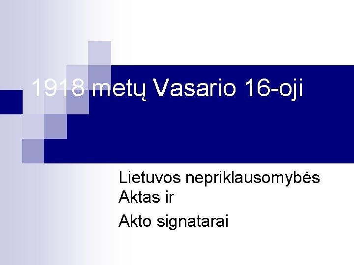 1918 metų Vasario 16 -oji Lietuvos nepriklausomybės Aktas ir Akto signatarai 