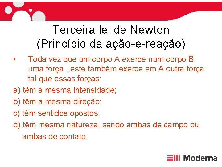 Terceira lei de Newton (Princípio da ação-e-reação) • Toda vez que um corpo A
