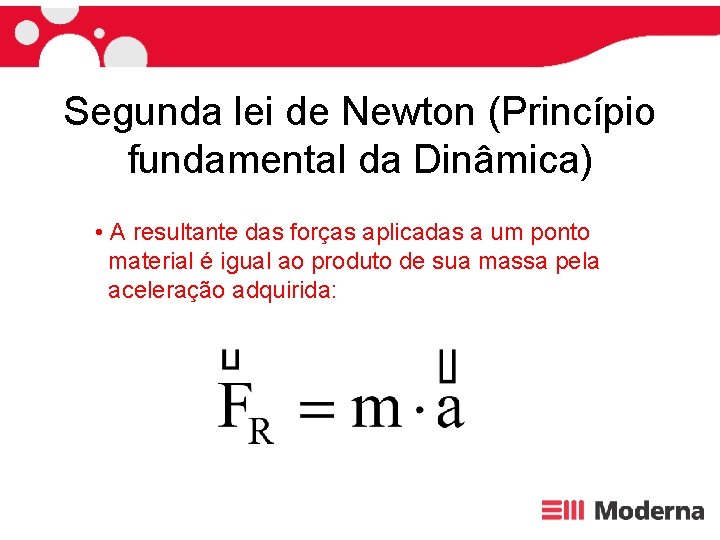 Segunda lei de Newton (Princípio fundamental da Dinâmica) • A resultante das forças aplicadas