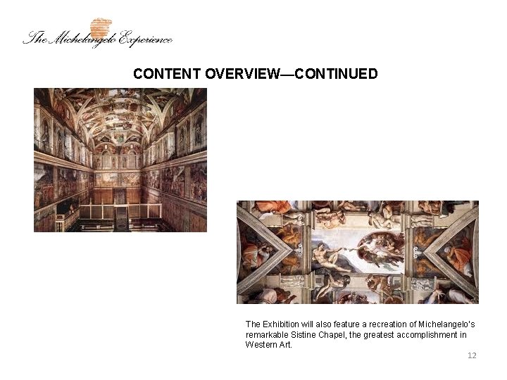 CONTENT OVERVIEW—CONTINUED The Exhibition will also feature a recreation of Michelangelo’s remarkable Sistine Chapel,