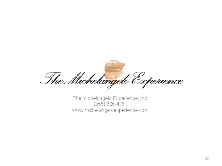 The Michelangelo Experience, Inc. (855) 326 -4767 www. michelangeloexperience. com 33 