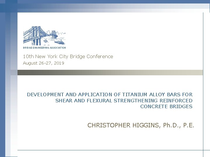 BRIDGE ENGINEERING ASSOCIATION 10 th New York City Bridge Conference August 26 -27, 2019