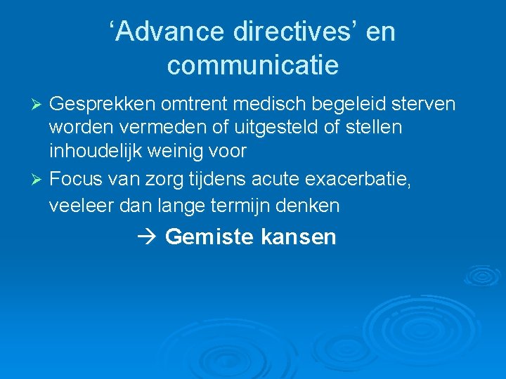 ‘Advance directives’ en communicatie Gesprekken omtrent medisch begeleid sterven worden vermeden of uitgesteld of