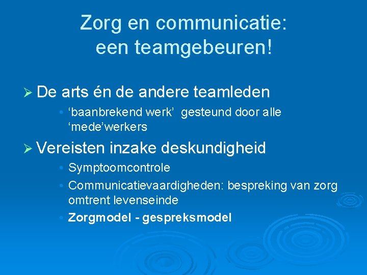 Zorg en communicatie: een teamgebeuren! Ø De arts én de andere teamleden • ‘baanbrekend