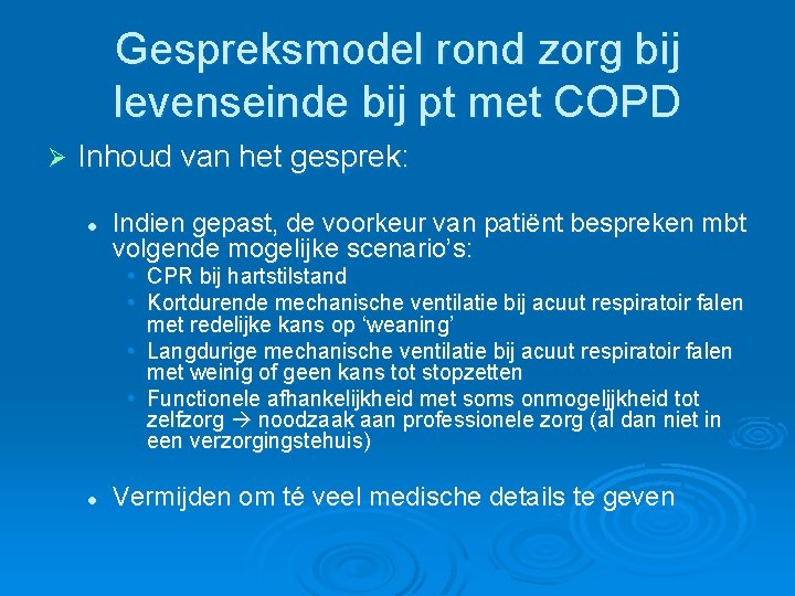 Gespreksmodel rond zorg bij levenseinde bij pt met COPD Ø Inhoud van het gesprek: