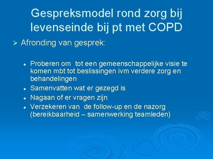 Gespreksmodel rond zorg bij levenseinde bij pt met COPD Ø Afronding van gesprek: l