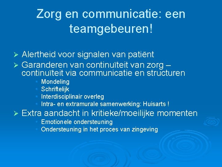 Zorg en communicatie: een teamgebeuren! Ø Ø Alertheid voor signalen van patiënt Garanderen van