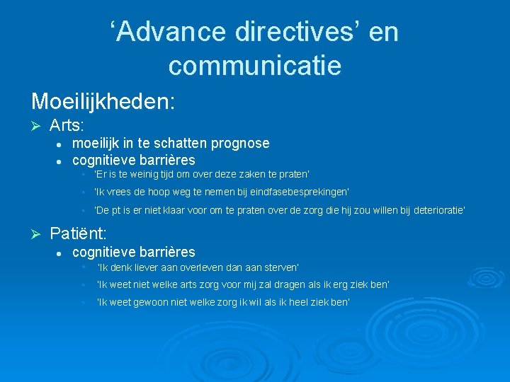 ‘Advance directives’ en communicatie Moeilijkheden: Ø Arts: l l moeilijk in te schatten prognose