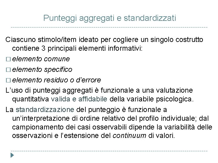 Punteggi aggregati e standardizzati Ciascuno stimolo/item ideato per cogliere un singolo costrutto contiene 3