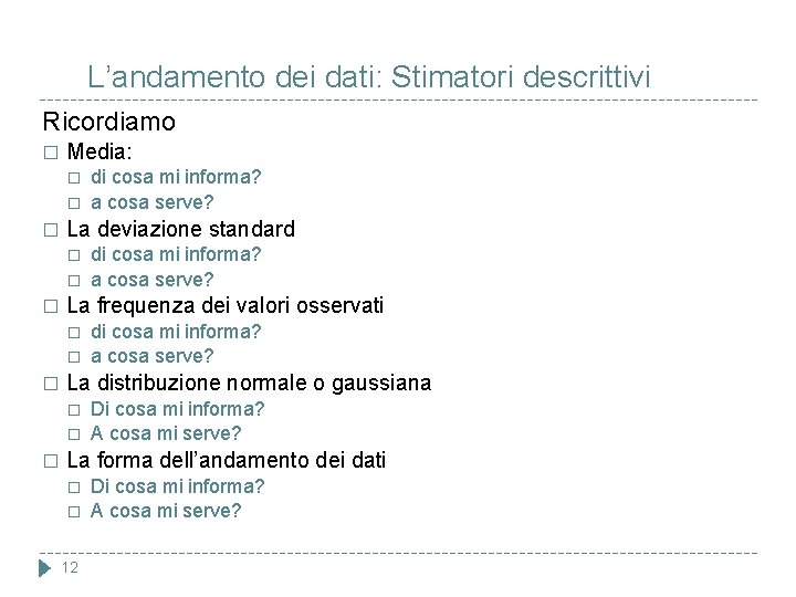 L’andamento dei dati: Stimatori descrittivi Ricordiamo � Media: � � � La deviazione standard