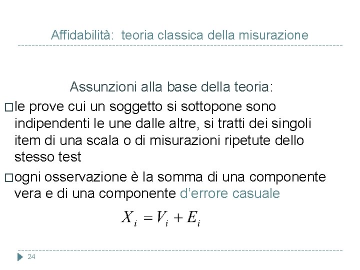 Affidabilità: teoria classica della misurazione Assunzioni alla base della teoria: �le prove cui un