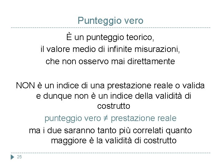 Punteggio vero È un punteggio teorico, il valore medio di infinite misurazioni, che non