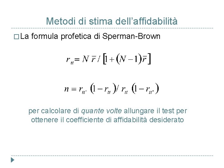 Metodi di stima dell’affidabilità � La formula profetica di Sperman-Brown per calcolare di quante